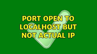 Port open to localhost but not actual IP (2 Solutions!!)