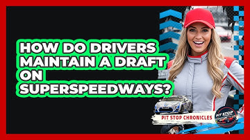 How Do Drivers Maintain A Draft On Superspeedways?