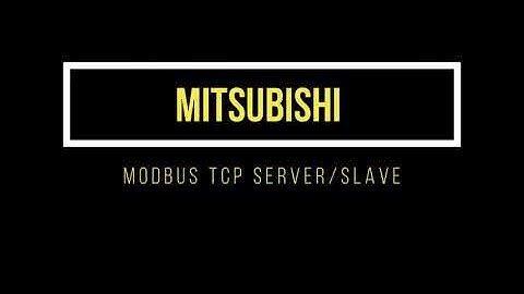 Mitsubishi PLC  Modbus TCP Server/Slave