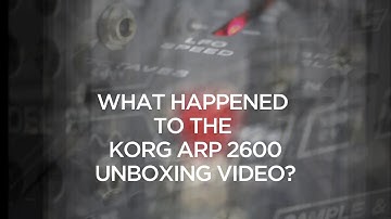 What happened to the Korg ARP 2600 unboxing video?