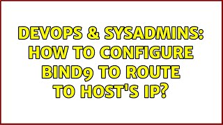 DevOps & SysAdmins: How to configure bind9 to route to host's IP? Profile