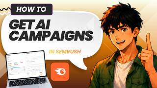 How to Get Better Campaign Results with AI with Semrush (Easy Guide)