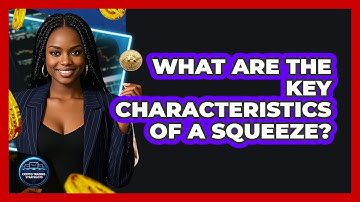 What Are The Key Characteristics Of A Squeeze?