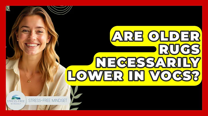 Are Older Rugs Necessarily Lower In VOCs? - Stress Free Mindset