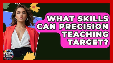What Skills Can Precision Teaching Target? - Answers About Autism
