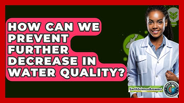 How Can We Prevent Further Decrease In Water Quality? - Earth Science Answers