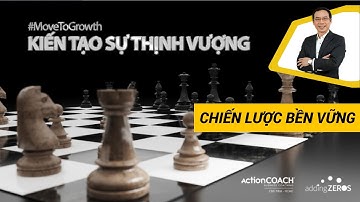 Chiến Lược Kiến Tạo Doanh Nghiệp Bền Vững | Chương trình Move to Growth - Kiến tạo sự thịnh vượng