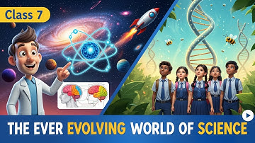 Class 7 Science : Curiosity | Ch 1 The Ever-Evolving World