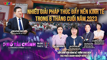 NHIỀU GIẢI PHÁP THÚC ĐẨY NỀN KINH TẾ TRONG 6 THÁNG CUỐI NĂM 2023