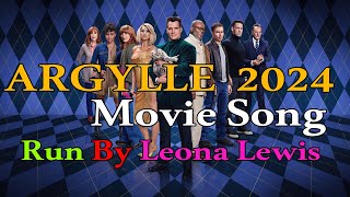 Argylle 2024 movie song  | song of Argylle movie 2024 | Leona Lewis song -Run