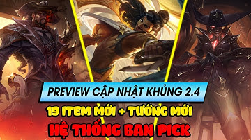 Preview bản cập nhật siêu khủng 2.4: Hơn 19 item mới + 4 tướng mới và hệ thống ban pick