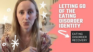 Letting go of the eating disorder identity