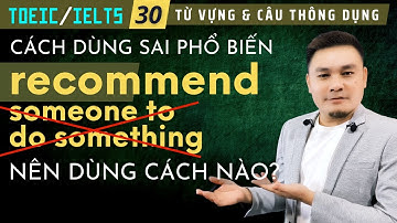 TOEIC-IELTS 30: Cách dùng sai phổ biến Recommend Someone To Do Something - Nên dùng cách nào?