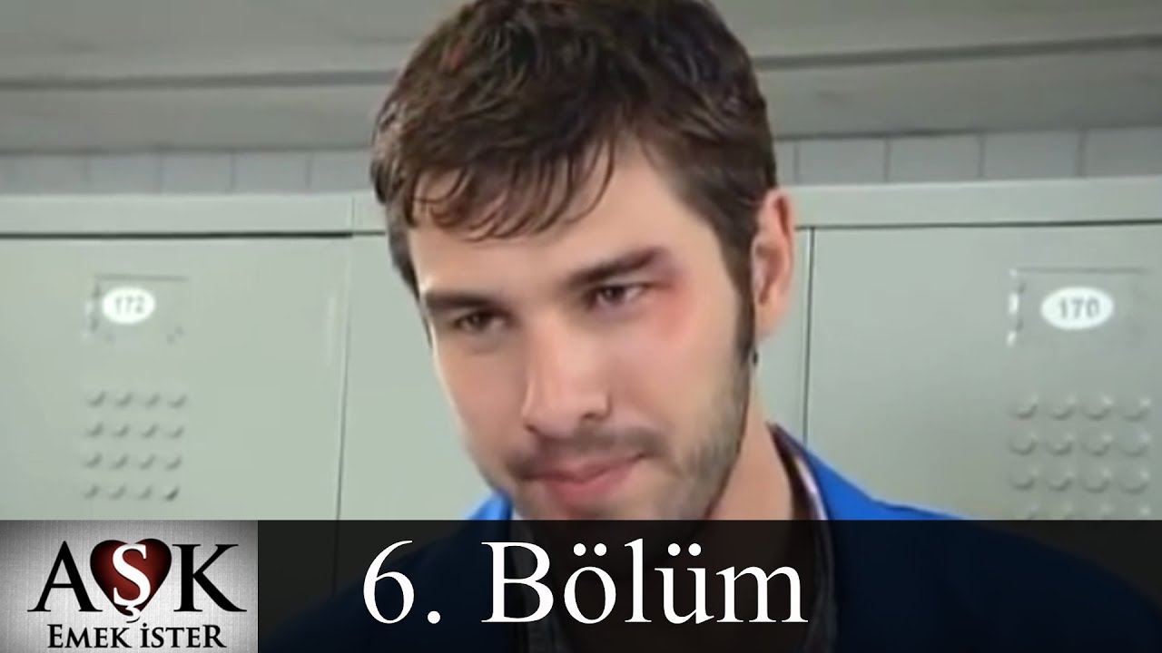 Aşk Emek İster 6.Bölüm (Tek Parça)
