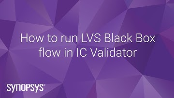 How to run LVS Black Box flow in IC Validator | Synopsys