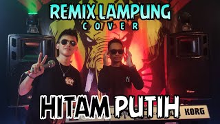 HITAM PUTIH COVER REMIX LAMPUNG || BUJANG ORGEN LAMPUNG 2022