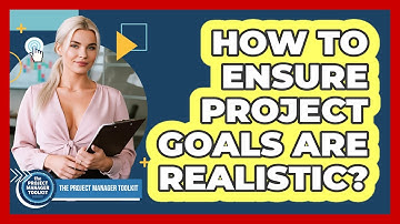 How to Ensure Project Goals Are Realistic?
