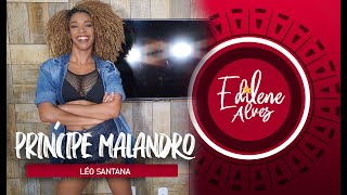 PRÍNCIPE MALANDRO- Léo Santana | Coreografia - Edilene Alves