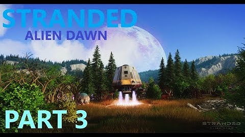 Stranded Alien Dawn part 3