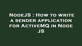 NodeJS : How to write a sender application for ActiveMQ in Node JS Update