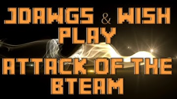 Attack Of The BTeam w/ Wish LP - Ep37 - I Believe I Can Fly!