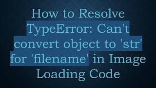 How to Resolve TypeError: Can't convert object to 'str' for 'filename' in Image Loading Code