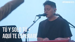 Tú Y Solo Tú   Siempre Te Alabarán   Aquí Te Esperaré   Espontáneo | Upperroom Español