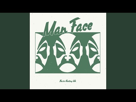 Man Face — You're Hurting Me