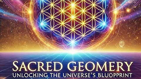 Sacred Geometry : Unlocking the Universe’s Hidden Blueprint