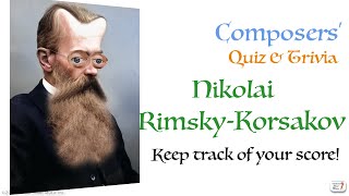Nikolai Rimsky-Korsakov - Composer Quiz &amp; Trivia