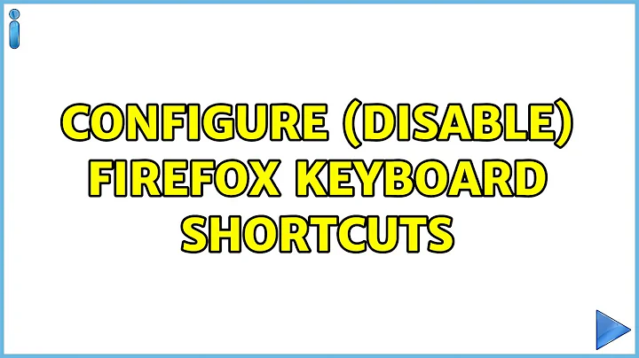 Configure (disable) FireFox keyboard shortcuts