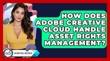 How Does Adobe Creative Cloud Handle Asset Rights Management? - Design Tool Unlocked