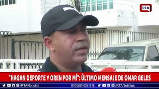 ÚLTIMO MENSAJE DE OMAR GELES