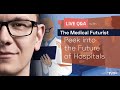 The Future Design of Hospitals - Live Q&amp;A with The Medical Futurist