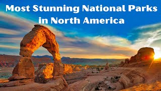 Explore the Top 10 Most Stunning National Parks in North America