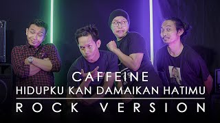 Caffeine - Hidupku Kan Damaikan Hatimu [ROCK VERSION by DCMD feat DYAN x RAHMAN x OTE]