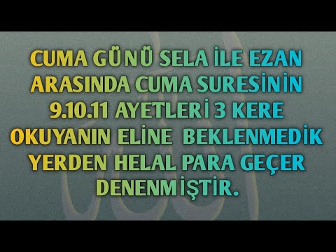 DENENMİŞTİR. Cuma günü Selâ ile Ezân Arasında Okuyanın Eline Helâl Para Geçer...