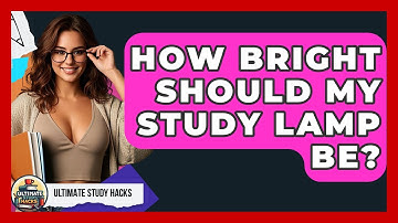 How Bright Should My Study Lamp Be? - Ultimate Study Hacks