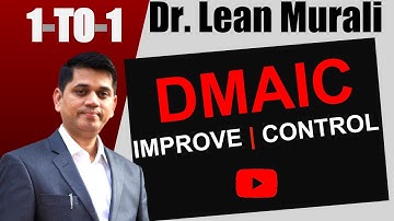 DMAIC - Improve, Control.(1-TO-1 Session with Dr. Lean Murali)