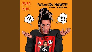 What I Do NOW?! (feat. LG Izz)