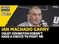 Ian Machado Garry: Colby Covington Doesn&#39;t Have A Choice To Fight Me | UFC 298 | MMA Fighting