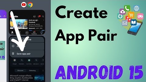 How to Create Apps Pair in Android 15 to Access Two Apps