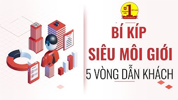 ✅ (Quan trọng - Xem kỹ) BÍ KÍP Siêu Môi Giới: 5 VÒNG DẪN KHÁCH - Tướng quân Nhân - Tuấn 123