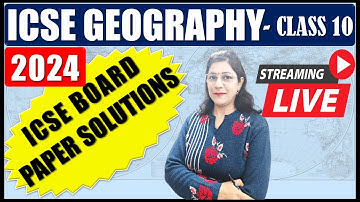 GEOGRAPHY SOLUTIONS LIVE | ICSE CLASS 10 BOARD PAPER | 2024