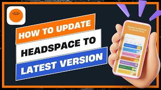 How to Update Headspace to the Latest 2026 Version screenshot 5