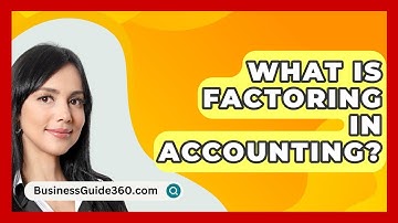 What Is Factoring In Accounting? - BusinessGuide360.com