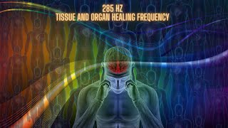 Heal your Tissue and Organs in 3.33 Mins with 285 Hz Sound Vibrations