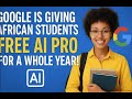 Google Is Giving African Students Free AI Pro for a Whole Year!