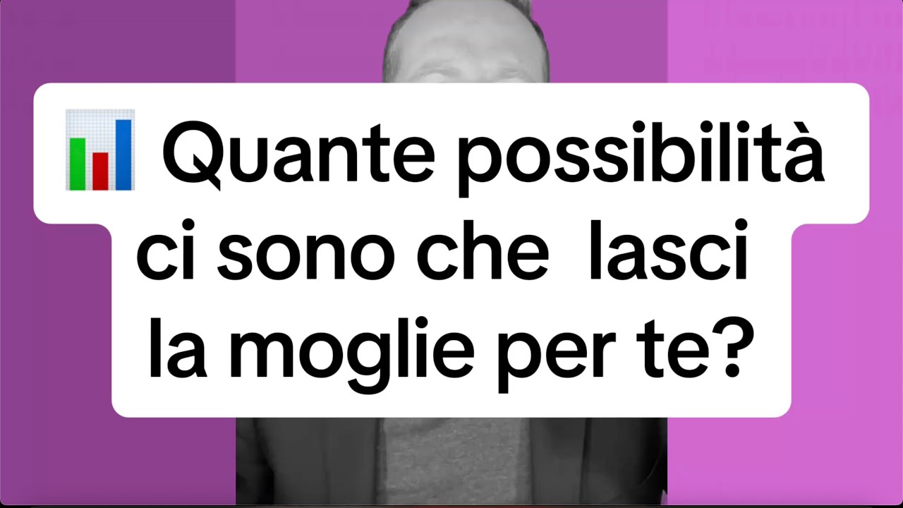 QUANTE POSSIBILITÀ CI SONO CHE LUI LASCI LA MOGLIE PER TE?