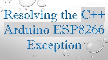 Resolving the C++ Arduino ESP8266 Exception